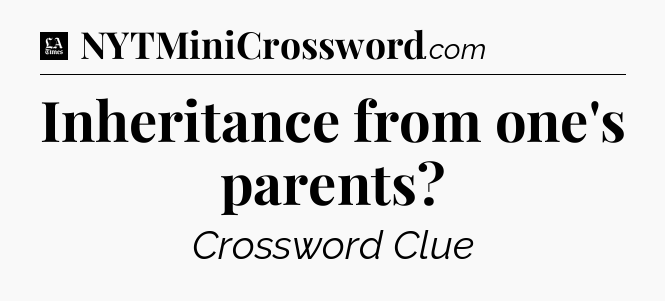 Inheritance from one's parents - LA Times Crossword