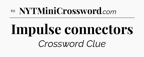 Impulse connectors - WSJ Crossword