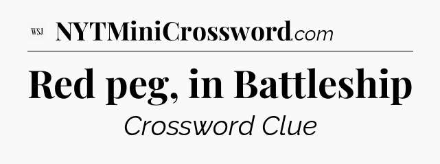 Red peg, in Battleship - WSJ Crossword