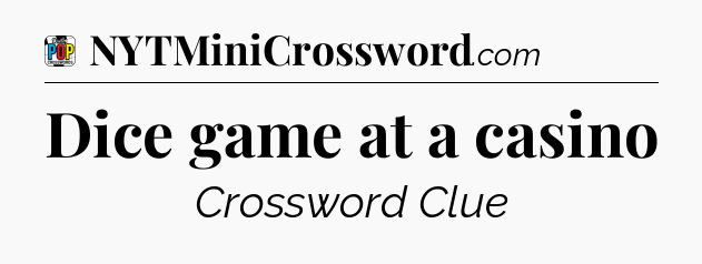 Dice game at a casino Crossword Clue