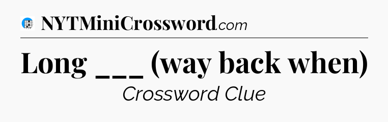 Long ___ (way back when) Crossword Clue