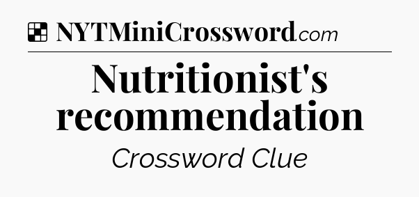 Solution: Nutritionist's recommendation - NYT Crossword