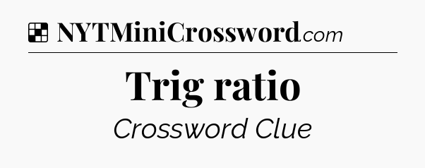 Solution: Trig ratio - NYT Crossword