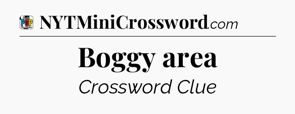 Boggy area Crossword Clue