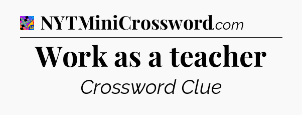 Work as a teacher Crossword Clue