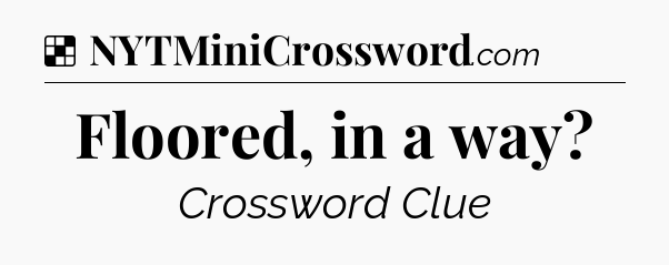 Solution: Floored, in a way - NYT Crossword