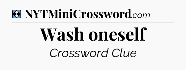 Solution: Wash oneself - NYT Mini Crossword
