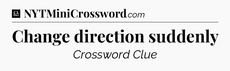 Change direction suddenly - LA Times Crossword