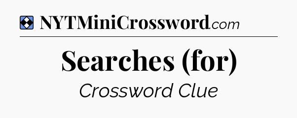 Solution: Searches (for) - NYT Mini Crossword
