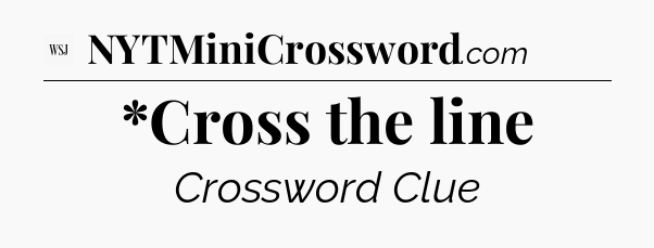 *Cross the line - WSJ Crossword
