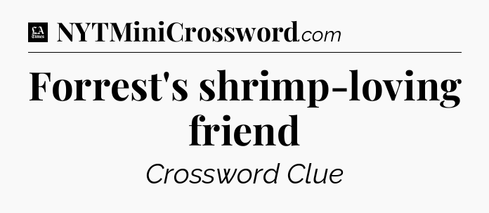 Forrest's shrimp-loving friend - LA Times Crossword