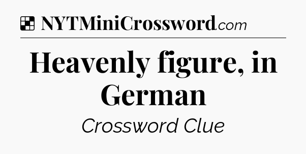 Solution: Heavenly figure, in German - NYT Crossword