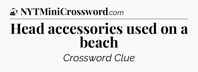 Head accessories used on a beach - Daily Themed Classic Crossword