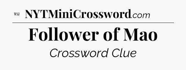 Follower of Mao - WSJ Crossword