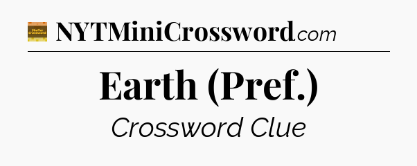 Earth (Pref.) - Eugene Sheffer Crossword