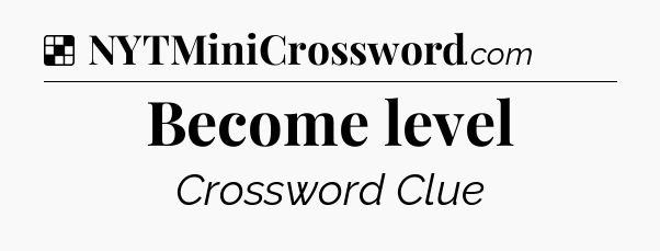 Solution: Become level - NYT Crossword