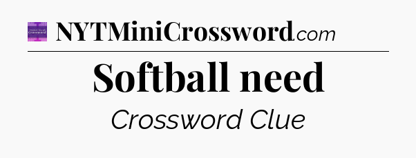 Softball need - Thomas Joseph Crossword