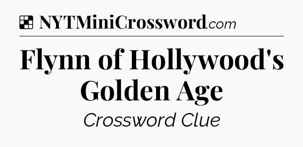 Solution: Flynn of Hollywood's Golden Age - NYT Crossword