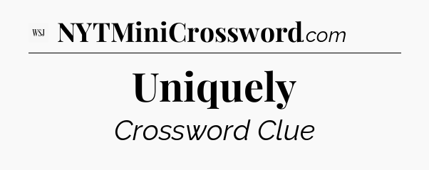 Uniquely - WSJ Crossword