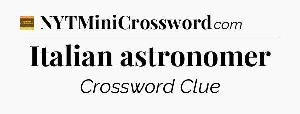 Italian astronomer - Eugene Sheffer Crossword