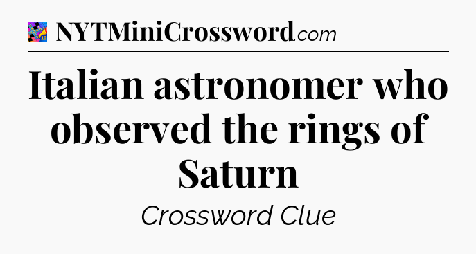 Italian astronomer who observed the rings of Saturn Crossword Clue