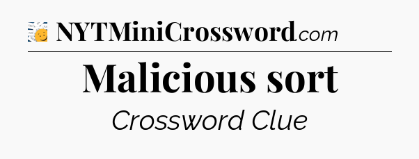 Malicious sort - 7 Little Words