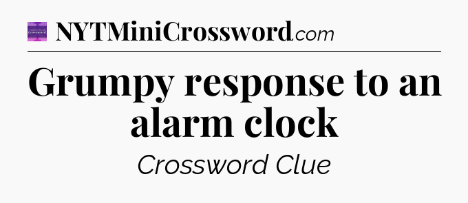 Grumpy response to an alarm clock - Thomas Joseph Crossword