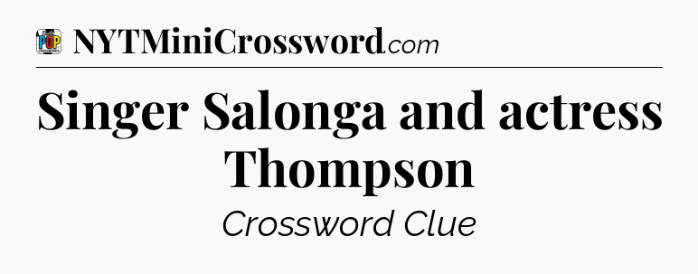 Singer Salonga and actress Thompson Crossword Clue