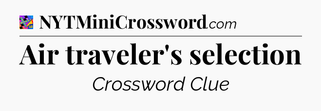Air traveler's selection Crossword Clue