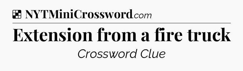 Solution: Extension from a fire truck - NYT Crossword