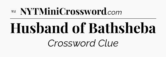 Husband of Bathsheba - WSJ Crossword