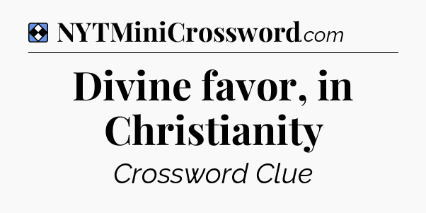 Solution: Divine favor, in Christianity - NYT Mini Crossword