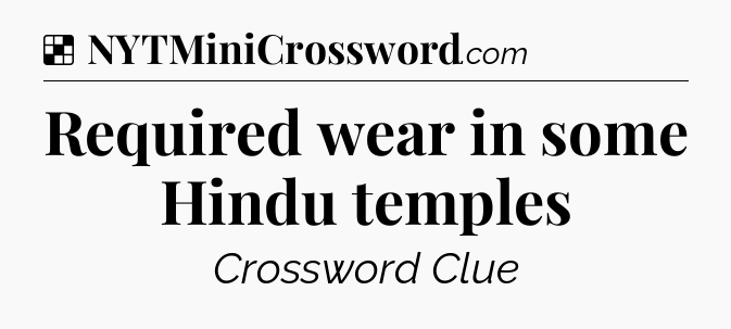 Solution: Required wear in some Hindu temples - NYT Crossword