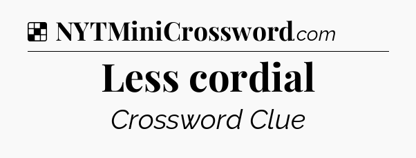 Solution: Less cordial - NYT Crossword