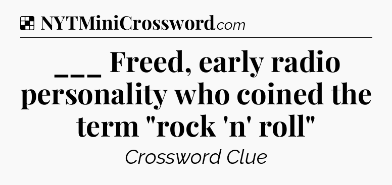 Solution: ___ Freed, early radio personality who coined the term 