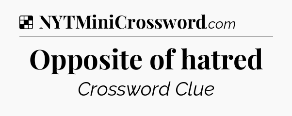 Solution: Opposite of hatred - NYT Crossword