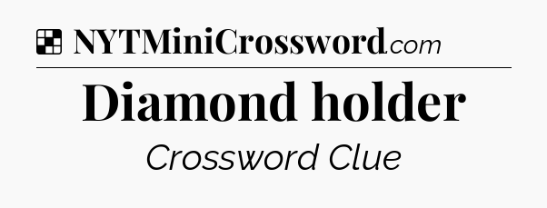 Solution: Diamond holder - NYT Crossword