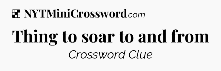 Solution: Thing to soar to and from - NYT Crossword