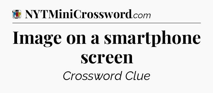 Image on a smartphone screen Crossword Clue