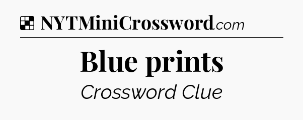 Solution: Blue prints - NYT Crossword