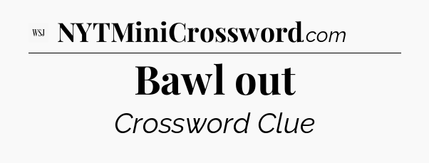 Bawl out - WSJ Crossword