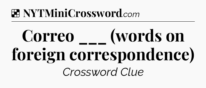 Solution: Correo ___ (words on foreign correspondence) - NYT Crossword