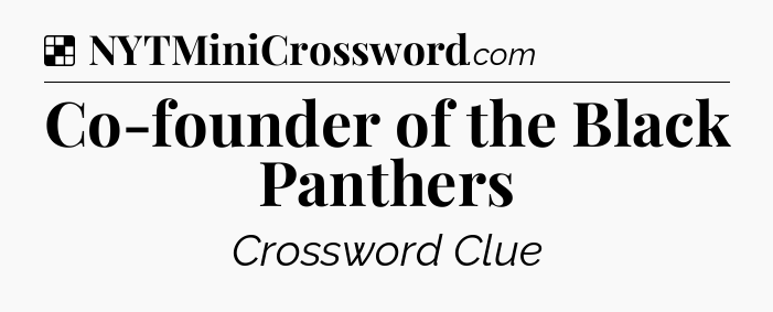 Solution: Co-founder of the Black Panthers - NYT Crossword