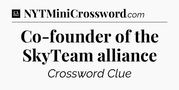 Co-founder of the SkyTeam alliance - LA Times Crossword