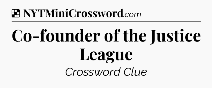 Solution: Co-founder of the Justice League - NYT Crossword