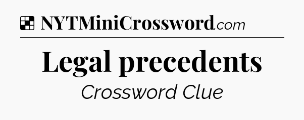 Solution: Legal precedents - NYT Crossword