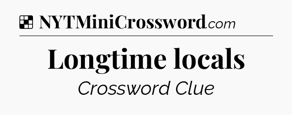 Solution: Longtime locals - NYT Crossword
