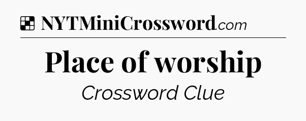 Solution: Place of worship  - NYT Crossword
