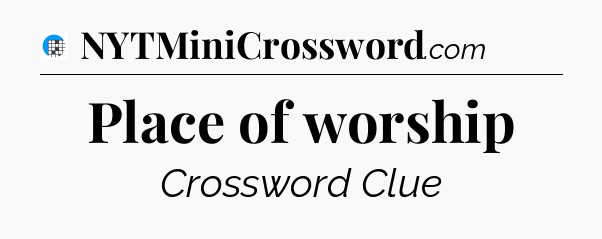 Place of worship Crossword Clue
