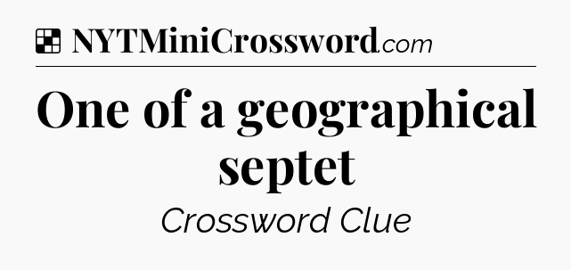 Solution: One of a geographical septet - NYT Crossword